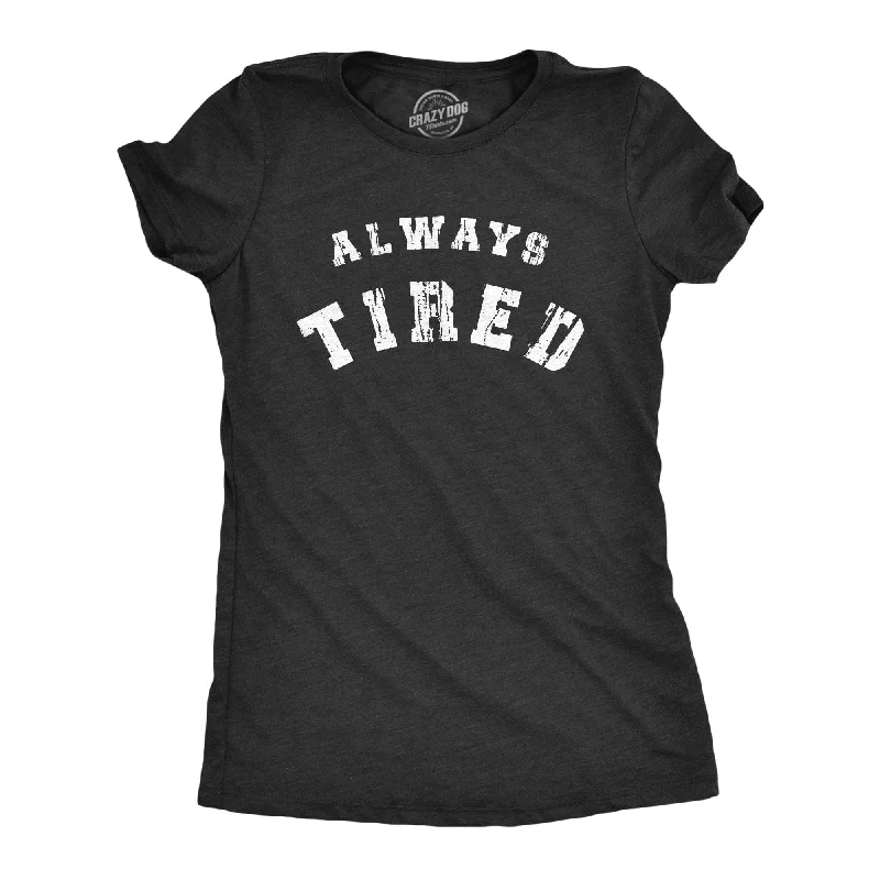 Always Tired Women's T Shirt