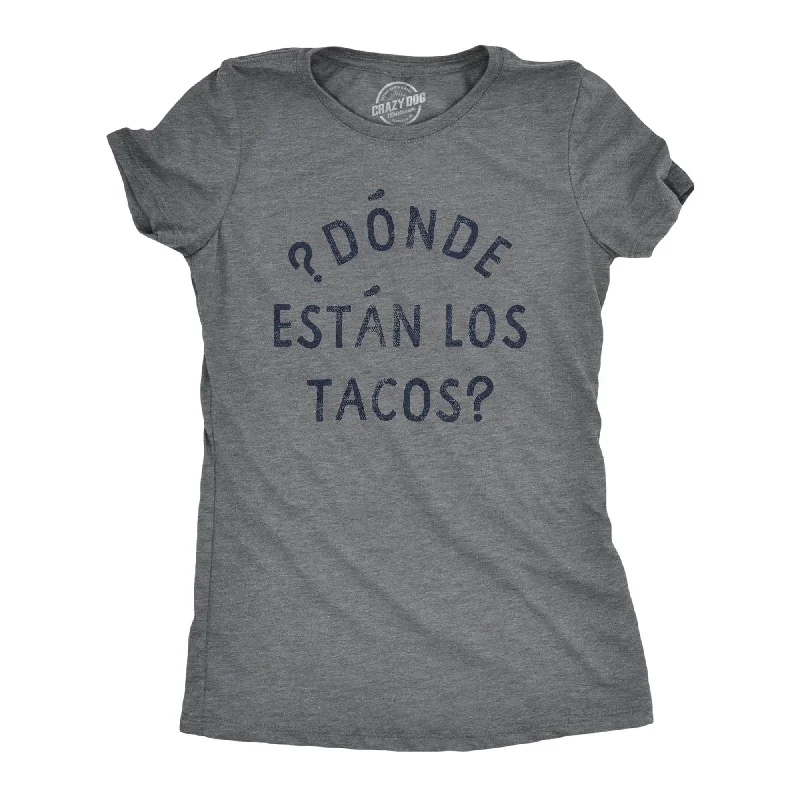 Donde Estan Los Tacos Women's T Shirt