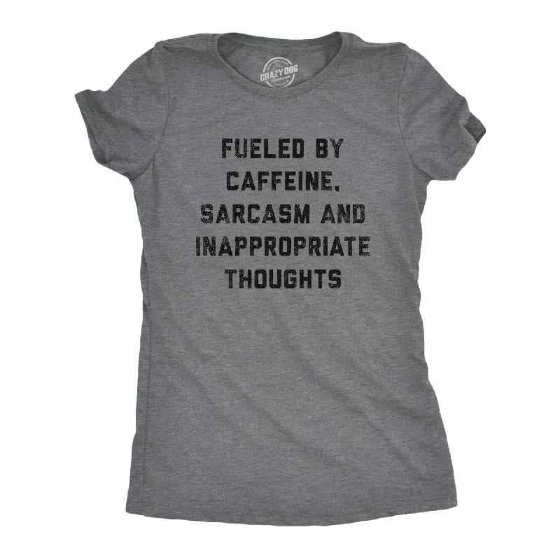 Fueled By Caffeine Sarcasm And Inappropriate Thoughts Women's T Shirt