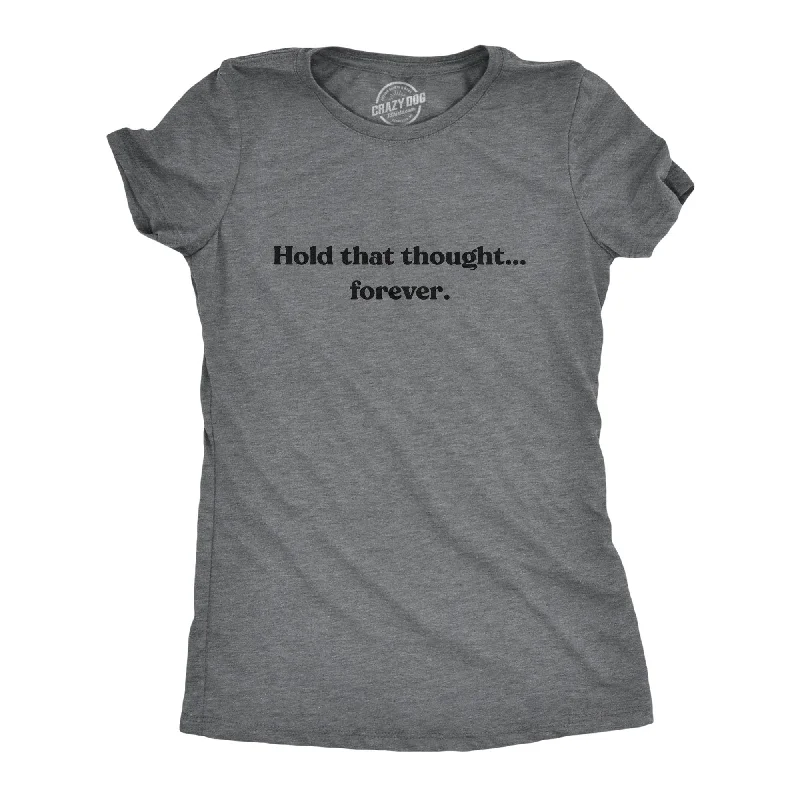 Hold That Thought…Forever Women's T Shirt