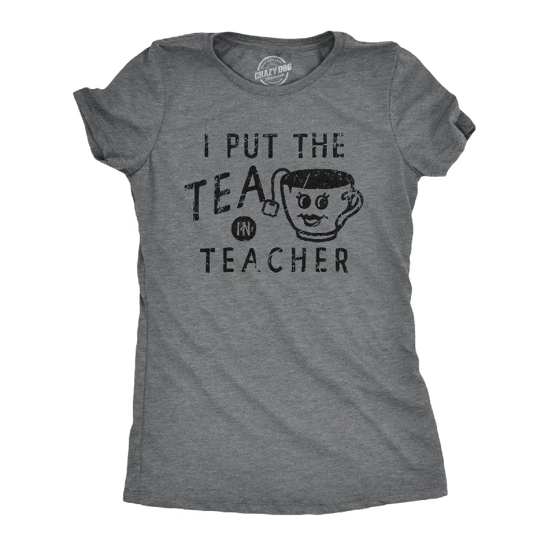 I Put The Tea In Teacher Women's T Shirt