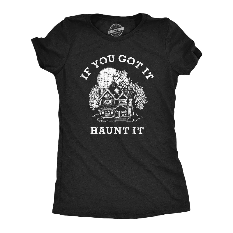 If You Got It Haunt It Women's T Shirt