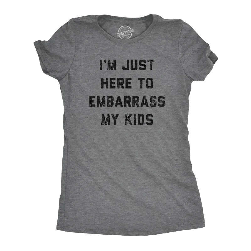 I'm Just Here To Embarrass My Kids Women's T Shirt