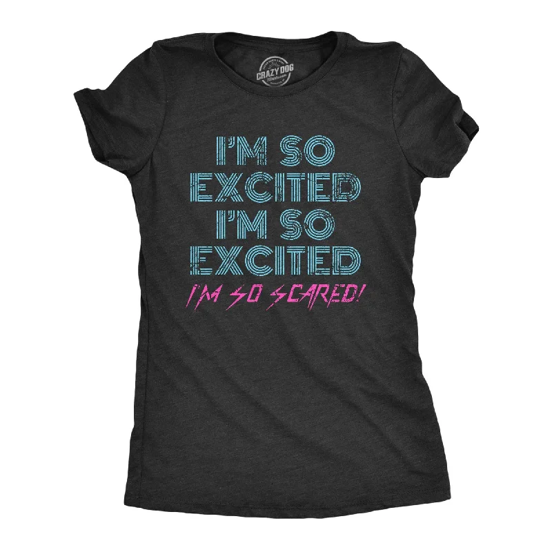 I'm So Excited I'm So Scared Women's T Shirt