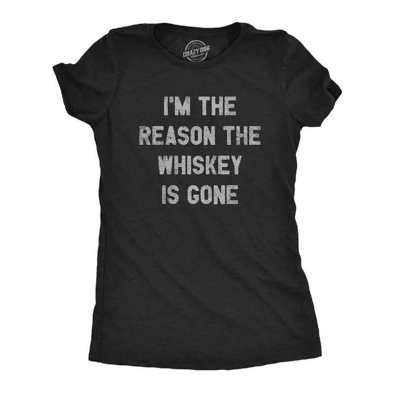 I'm The Reason The Whiskey Is Gone Women's T Shirt