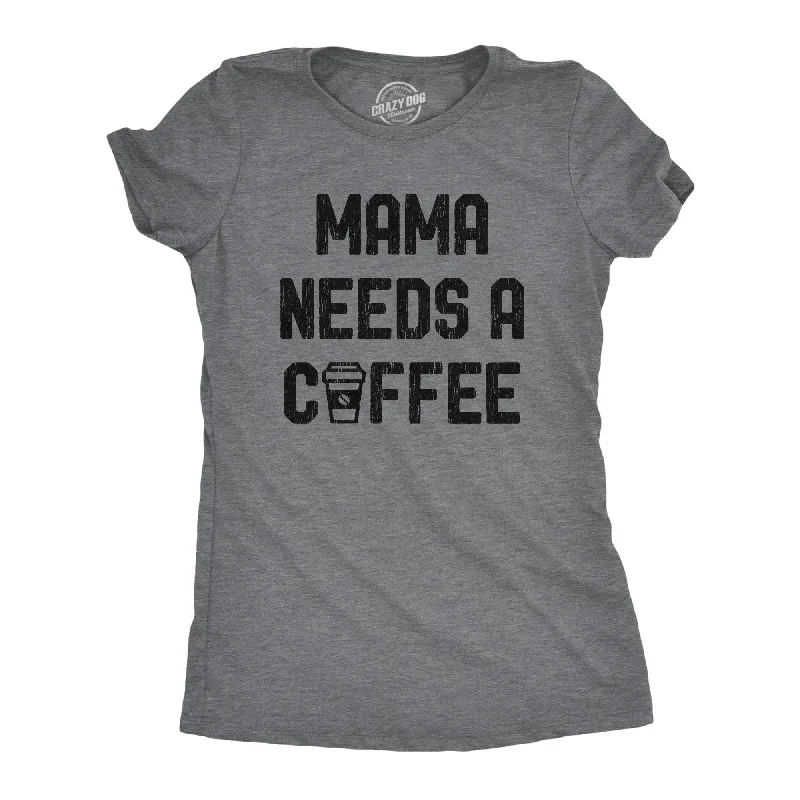 Mama Needs A Coffee Women's T Shirt