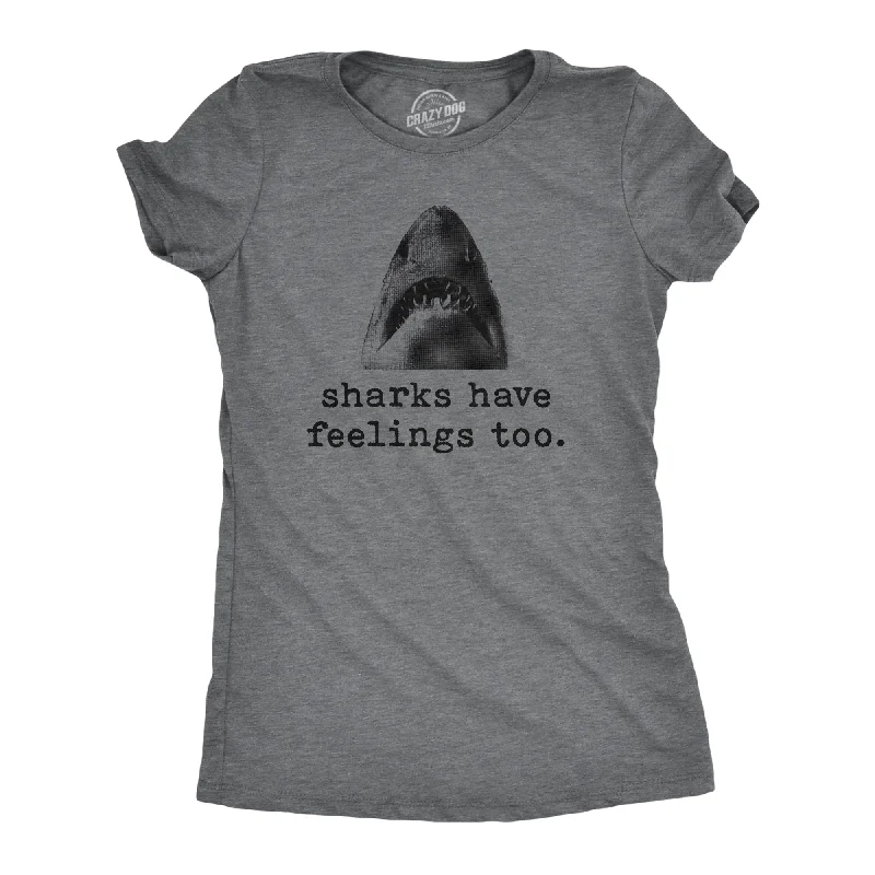 Sharks Have Feelings Too Women's T Shirt