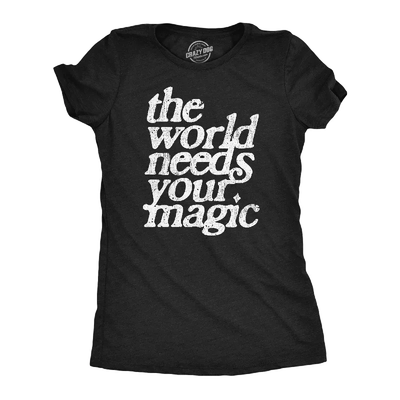 The World Needs Your Magic Women's T Shirt