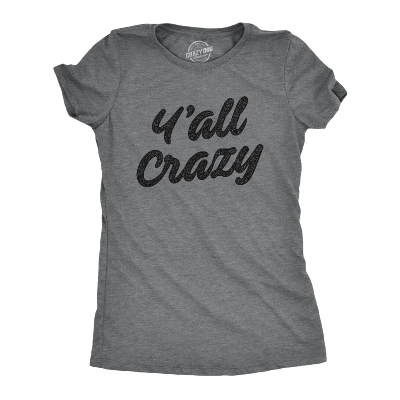 Y'all Crazy Women's T Shirt